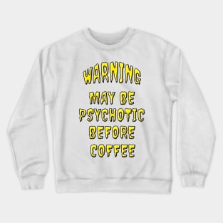 Warning Psychotic Before Coffee Crewneck Sweatshirt